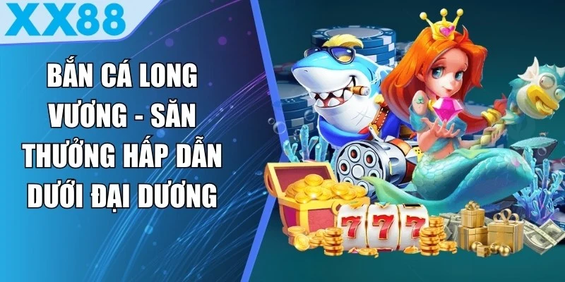 Bắn Cá Long Vương